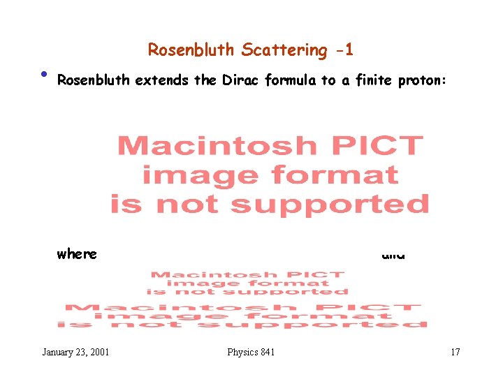 Rosenbluth Scattering -1 • Rosenbluth extends the Dirac formula to a finite proton: where