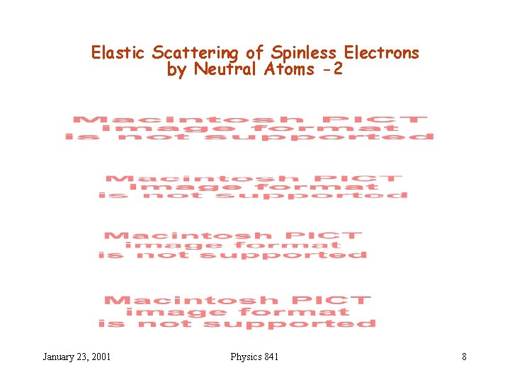 Elastic Scattering of Spinless Electrons by Neutral Atoms -2 January 23, 2001 Physics 841