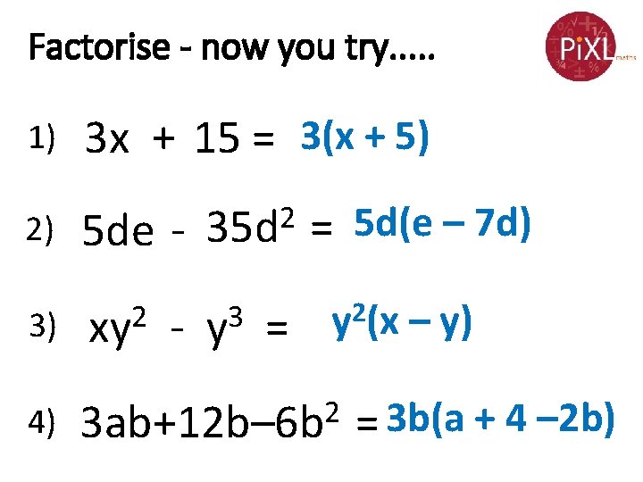 Factorise - now you try. . . 1) 3 x + 15 = 3(x