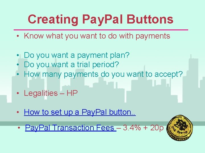 Creating Pay. Pal Buttons • Know what you want to do with payments •