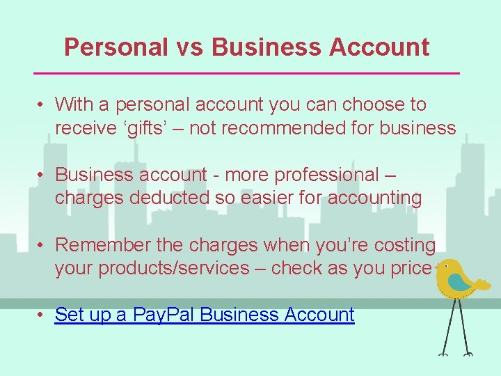 Personal vs Business Account • With a personal account you can choose to receive
