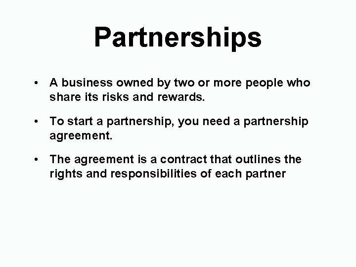 Partnerships • A business owned by two or more people who share its risks