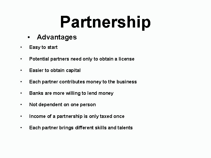 Partnership • Advantages • Easy to start • Potential partners need only to obtain