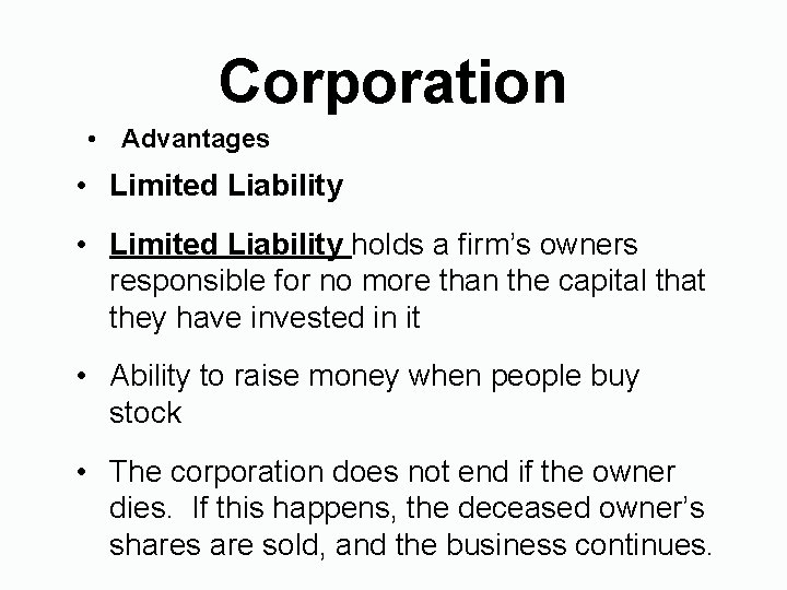 Corporation • Advantages • Limited Liability holds a firm’s owners responsible for no more