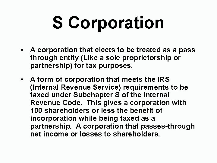 S Corporation • A corporation that elects to be treated as a pass through