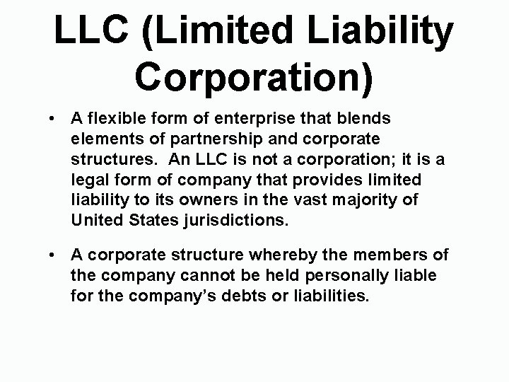 LLC (Limited Liability Corporation) • A flexible form of enterprise that blends elements of