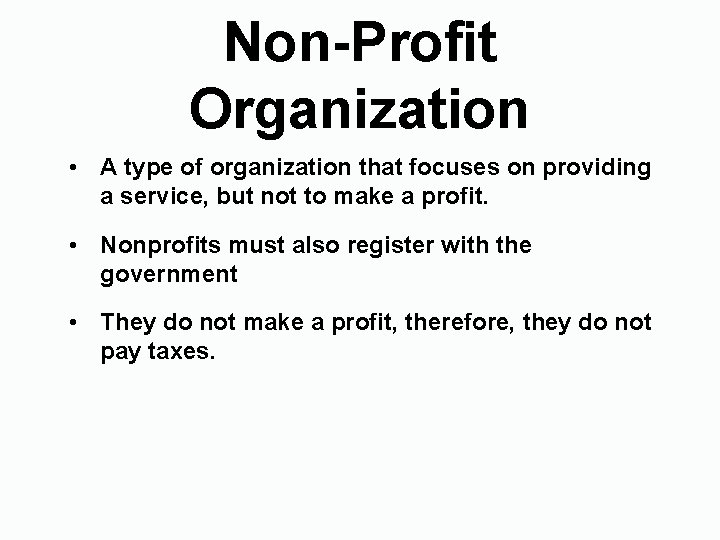 Non-Profit Organization • A type of organization that focuses on providing a service, but