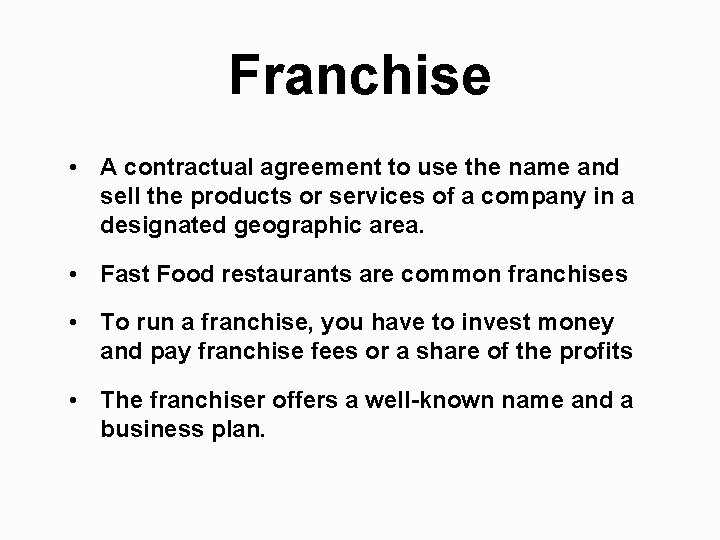 Franchise • A contractual agreement to use the name and sell the products or