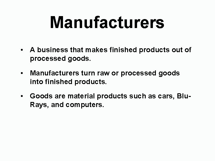 Manufacturers • A business that makes finished products out of processed goods. • Manufacturers