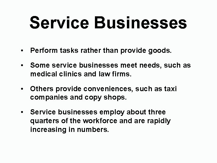 Service Businesses • Perform tasks rather than provide goods. • Some service businesses meet