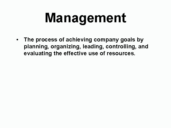 Management • The process of achieving company goals by planning, organizing, leading, controlling, and