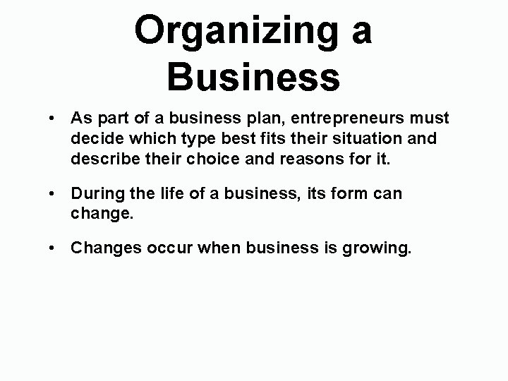 Organizing a Business • As part of a business plan, entrepreneurs must decide which