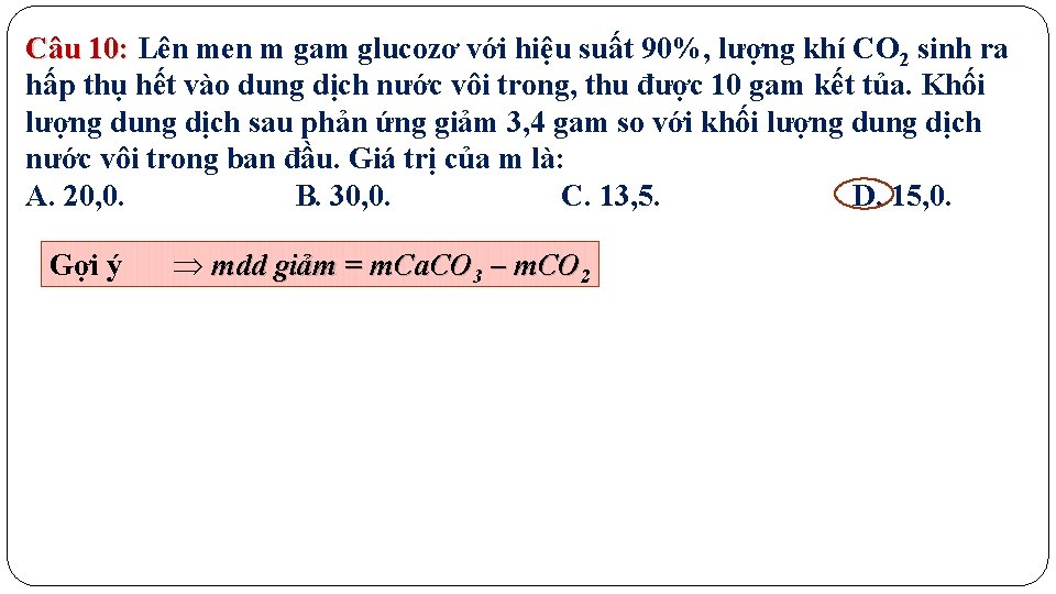 Câu 10: Lên men m gam glucozơ với hiệu suất 90%, lượng khí CO