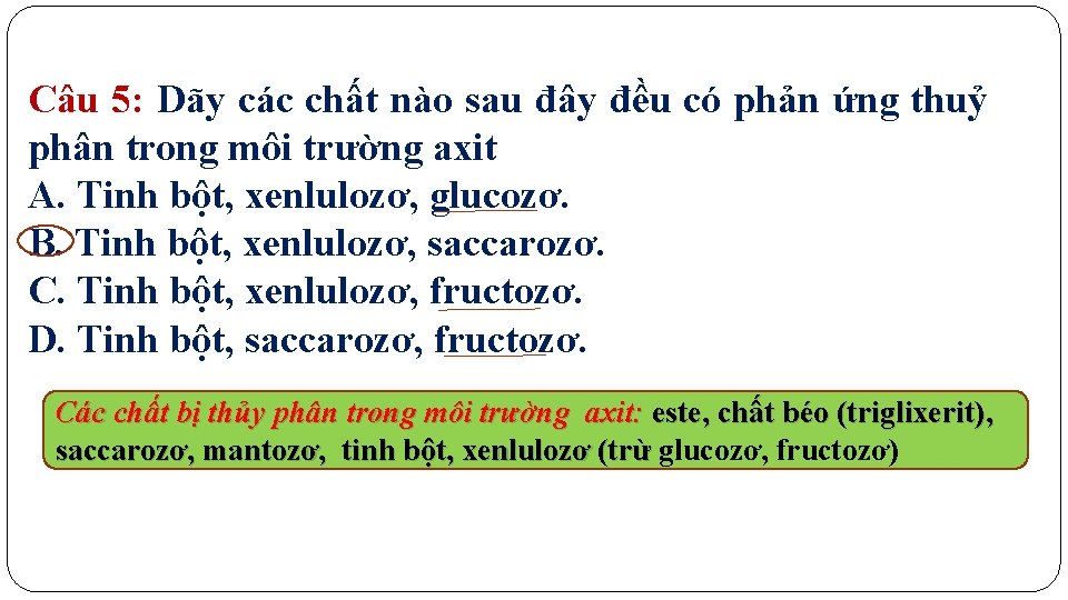 Câu 5: Dãy các chất nào sau đây đều có phản ứng thuỷ phân