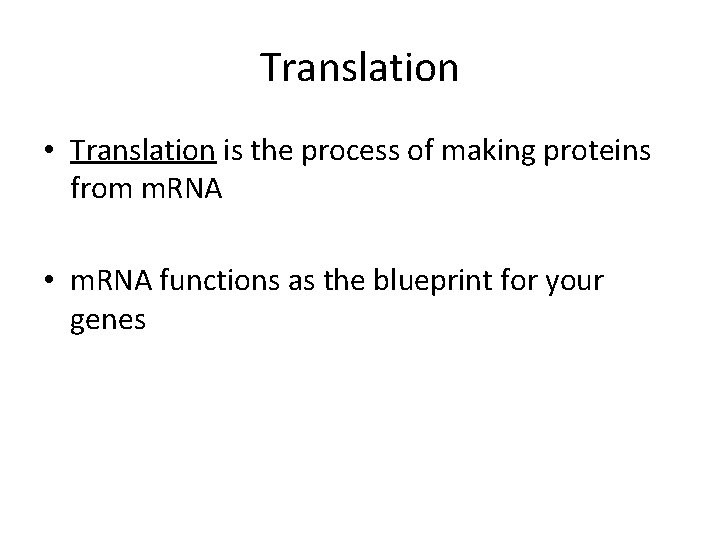 Translation • Translation is the process of making proteins from m. RNA • m.