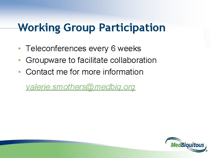 Working Group Participation • Teleconferences every 6 weeks • Groupware to facilitate collaboration •