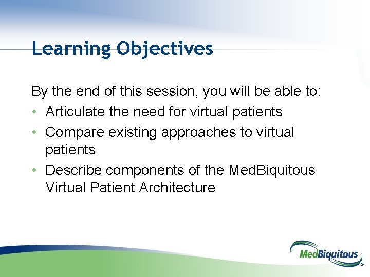 Learning Objectives By the end of this session, you will be able to: •