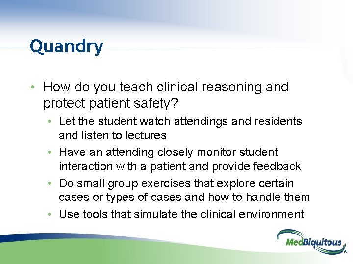 Quandry • How do you teach clinical reasoning and protect patient safety? • Let