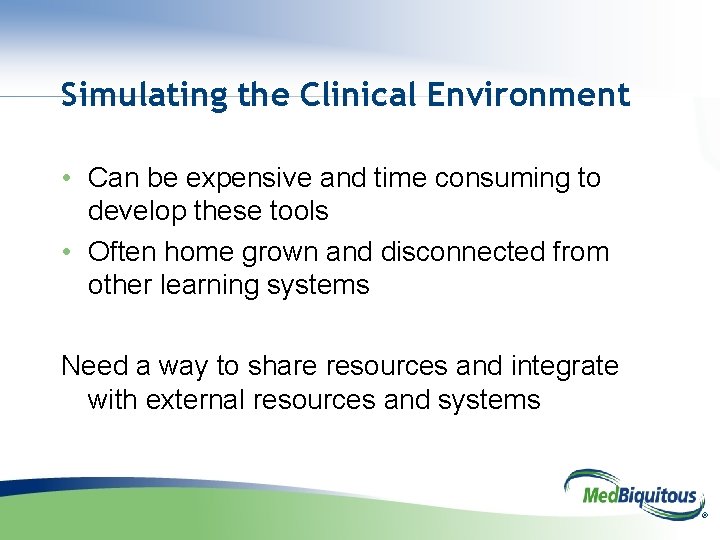 Simulating the Clinical Environment • Can be expensive and time consuming to develop these
