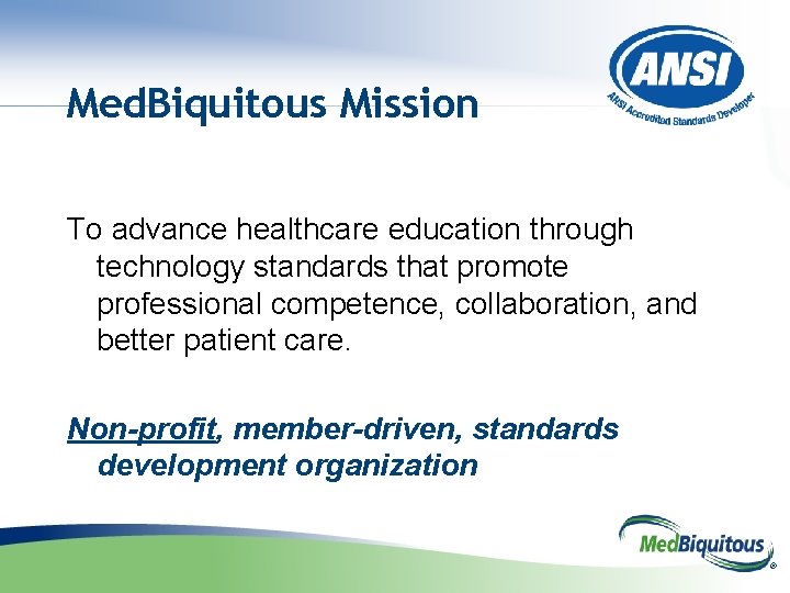 Med. Biquitous Mission To advance healthcare education through technology standards that promote professional competence,