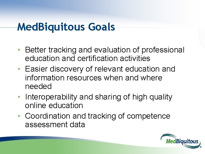 Med. Biquitous Goals • Better tracking and evaluation of professional education and certification activities
