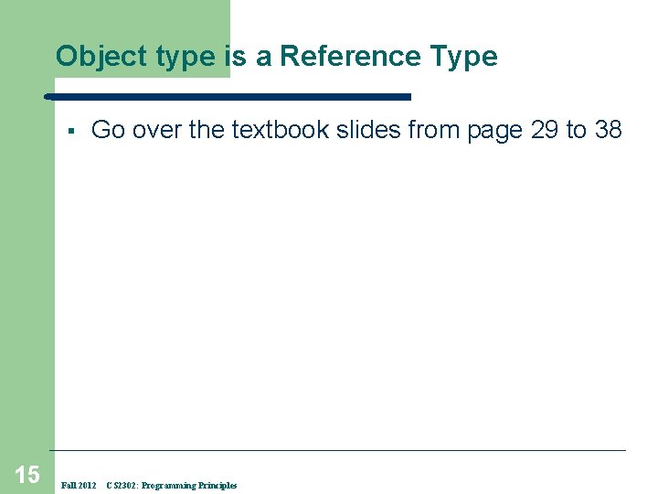 Object type is a Reference Type § 15 Go over the textbook slides from