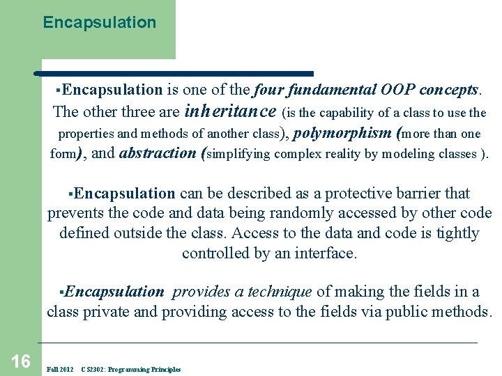 Encapsulation §Encapsulation is one of the four fundamental OOP concepts. The other three are