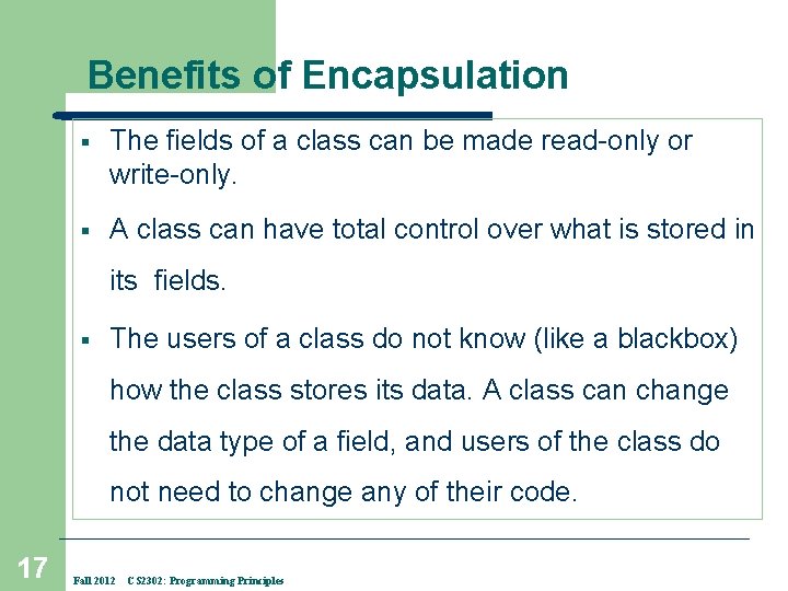 Benefits of Encapsulation § The fields of a class can be made read-only or