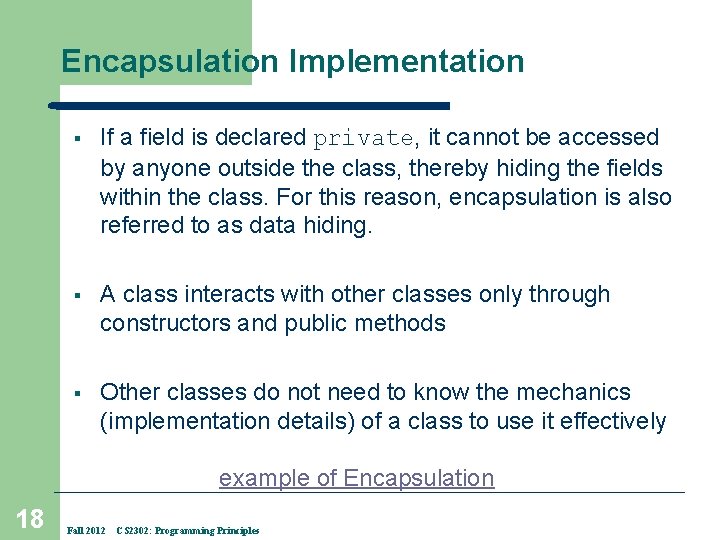 Encapsulation Implementation § If a field is declared private, it cannot be accessed by