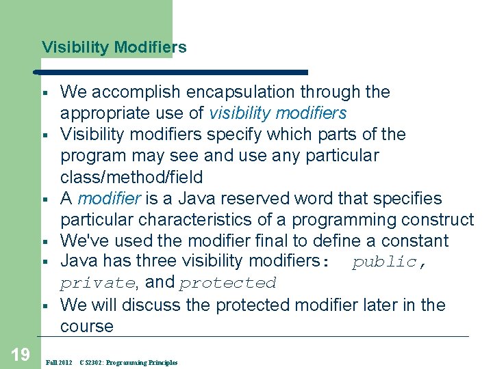 Visibility Modifiers § § § 19 We accomplish encapsulation through the appropriate use of