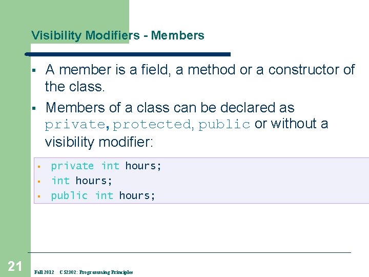 Visibility Modifiers - Members A member is a field, a method or a constructor
