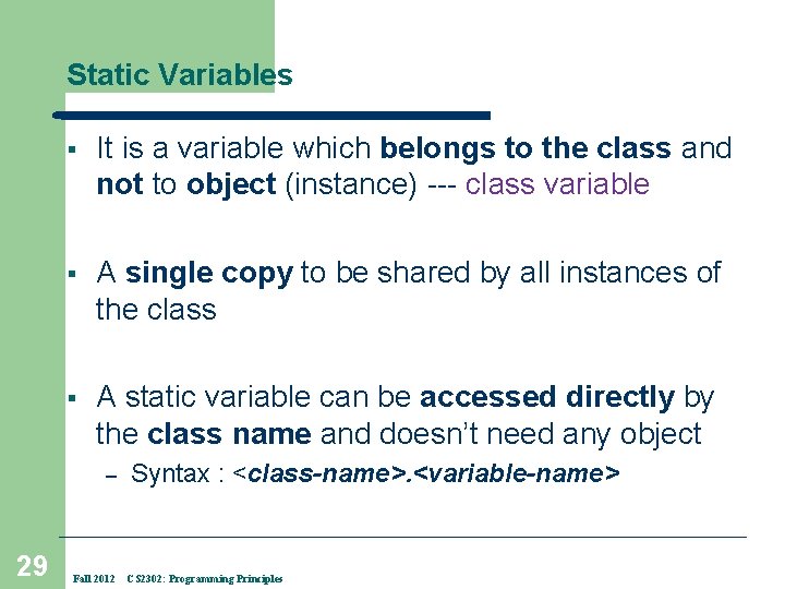 Static Variables § It is a variable which belongs to the class and not
