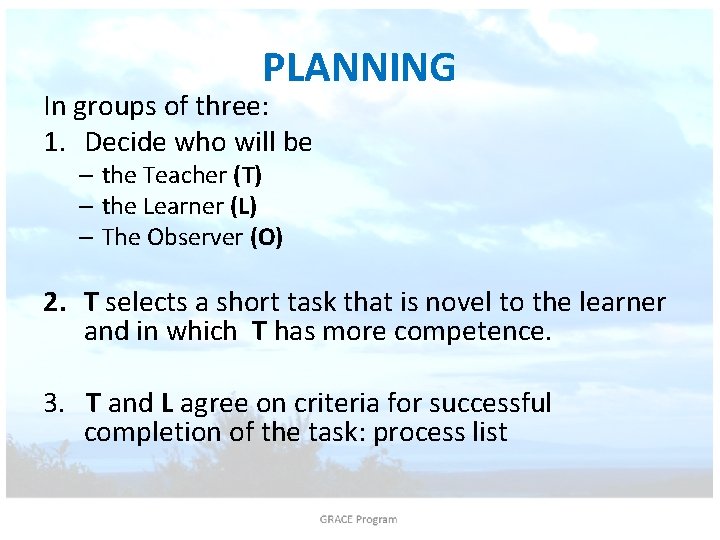 PLANNING In groups of three: 1. Decide who will be – the Teacher (T)