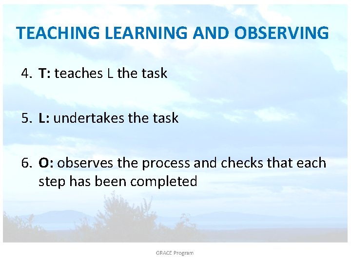 TEACHING LEARNING AND OBSERVING 4. T: teaches L the task 5. L: undertakes the