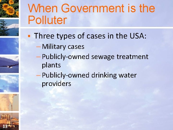 When Government is the Polluter § Three types of cases in the USA: –