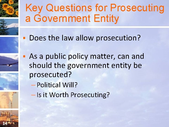 Key Questions for Prosecuting a Government Entity § Does the law allow prosecution? §