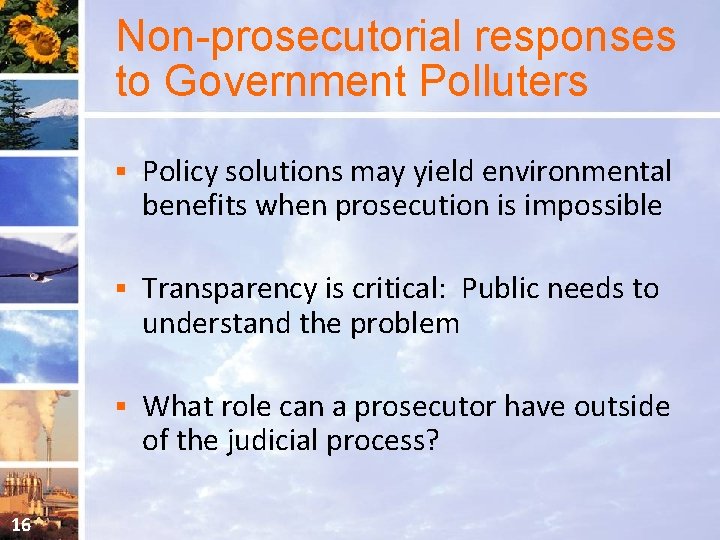 Non-prosecutorial responses to Government Polluters 16 § Policy solutions may yield environmental benefits when
