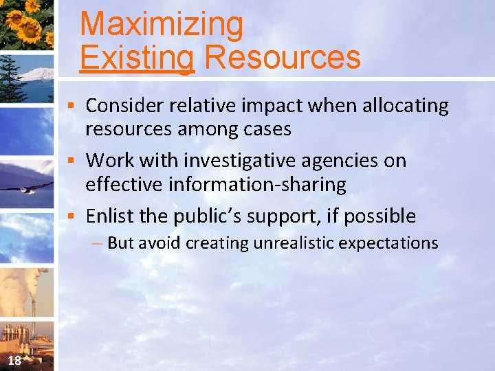 Maximizing Existing Resources Consider relative impact when allocating resources among cases § Work with