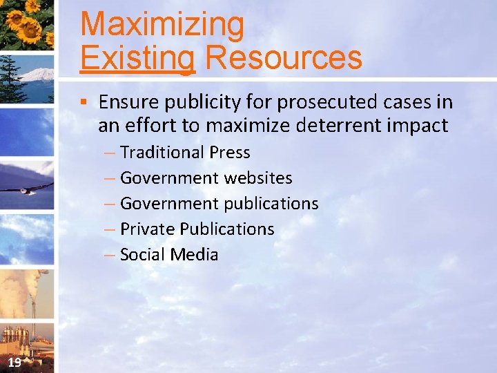 Maximizing Existing Resources § Ensure publicity for prosecuted cases in an effort to maximize