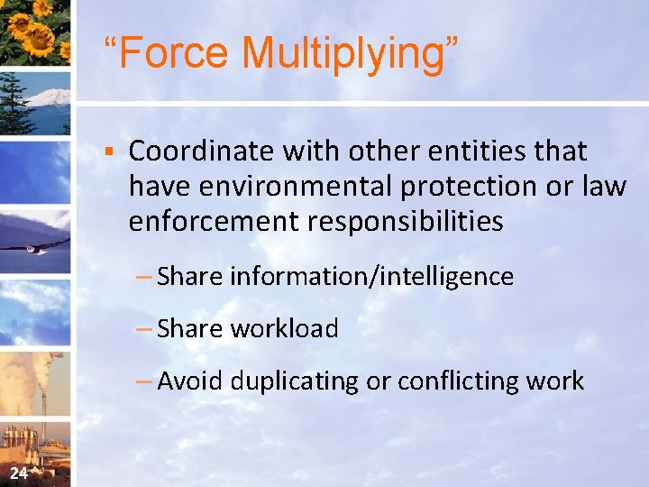“Force Multiplying” § Coordinate with other entities that have environmental protection or law enforcement