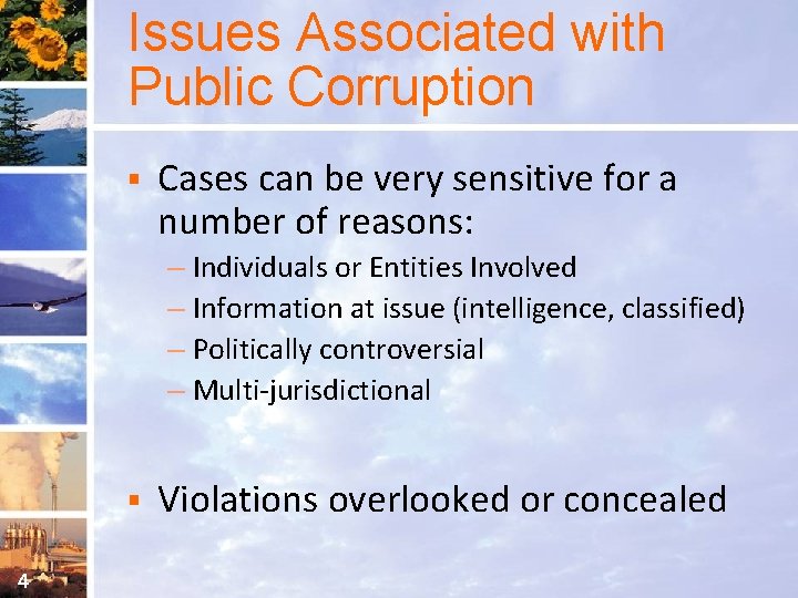 Issues Associated with Public Corruption § Cases can be very sensitive for a number