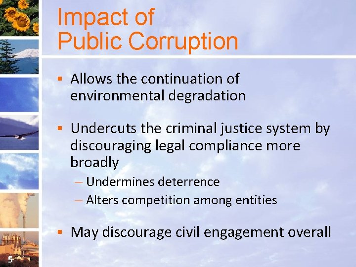 Impact of Public Corruption § Allows the continuation of environmental degradation § Undercuts the