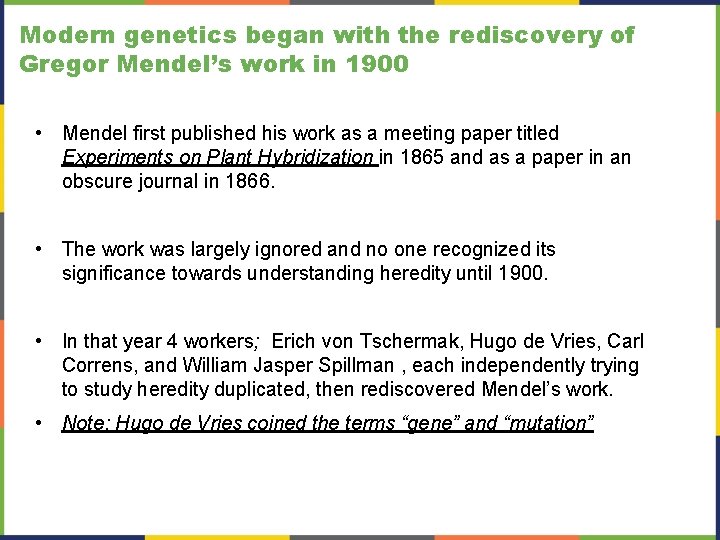 Modern genetics began with the rediscovery of Gregor Mendel’s work in 1900 • Mendel