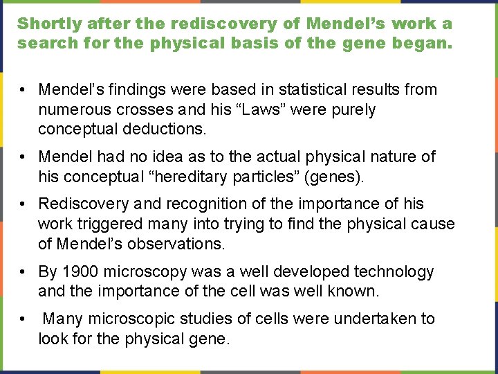 Shortly after the rediscovery of Mendel’s work a search for the physical basis of