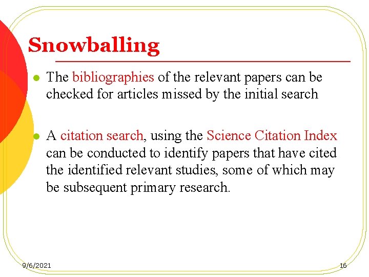 Snowballing l The bibliographies of the relevant papers can be checked for articles missed