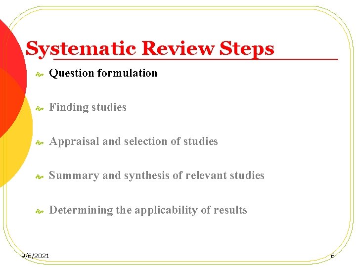 Systematic Review Steps Question formulation Finding studies Appraisal and selection of studies Summary and