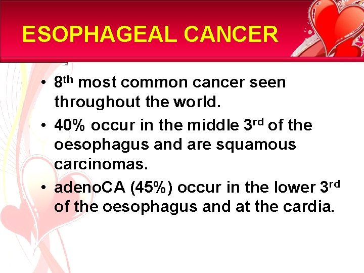 ESOPHAGEAL CANCER • 8 th most common cancer seen throughout the world. • 40%