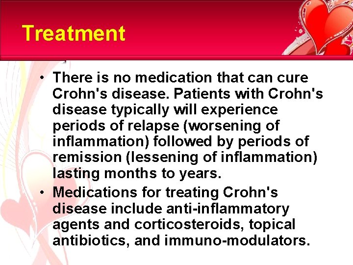 Treatment • There is no medication that can cure Crohn's disease. Patients with Crohn's