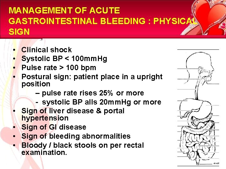 MANAGEMENT OF ACUTE GASTROINTESTINAL BLEEDING : PHYSICAL SIGN • • Clinical shock Systolic BP