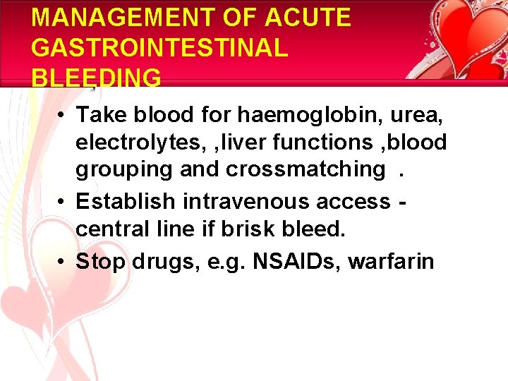 MANAGEMENT OF ACUTE GASTROINTESTINAL BLEEDING • Take blood for haemoglobin, urea, electrolytes, , liver